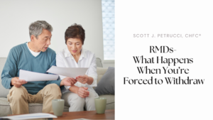 RMDs- What Happens When You’re Forced to Withdraw