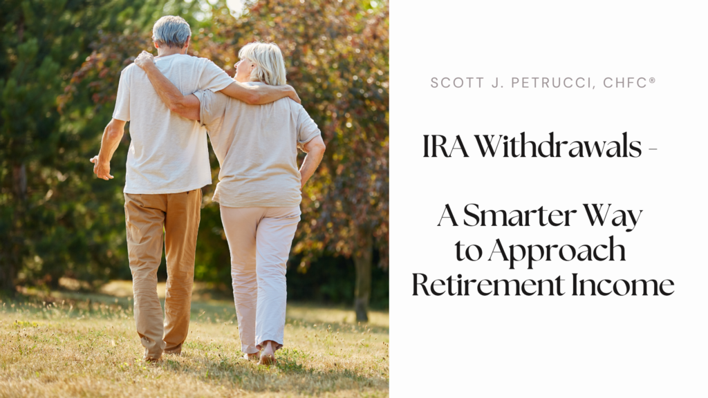 IRA Withdrawals – A Smarter Way to Approach Retirement Income