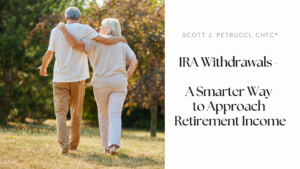 IRA Withdrawals – A Smarter Way to Approach Retirement Income